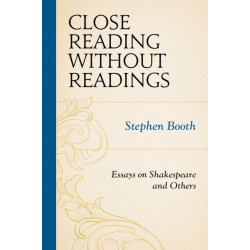 Close Reading without Readings: Essays on Shakespeare and Others