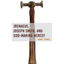 Irenaeus, Joseph Smith, and God-Making Heresy