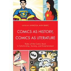Comics as History, Comics as Literature: Roles of the Comic Book in Scholarship, Society, and Entertainment