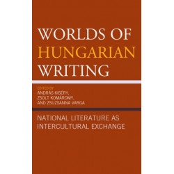 Worlds of Hungarian Writing: National Literature as Intercultural Exchange