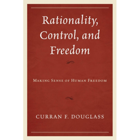 Rationality, Control, and Freedom: Making Sense of Human Freedom