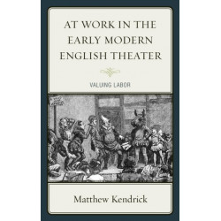 At Work in the Early Modern English Theater: Valuing Labor