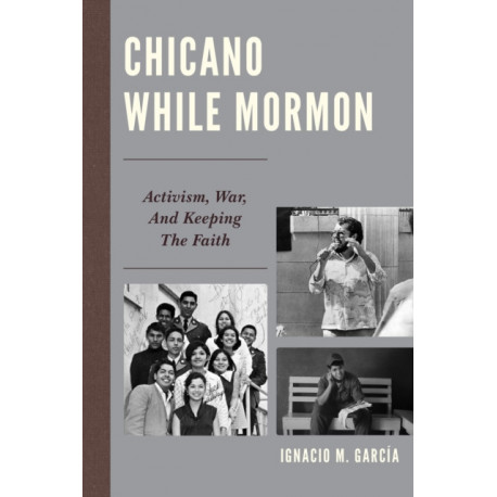 Chicano While Mormon: Activism, War, and Keeping the Faith