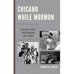 Chicano While Mormon: Activism, War, and Keeping the Faith