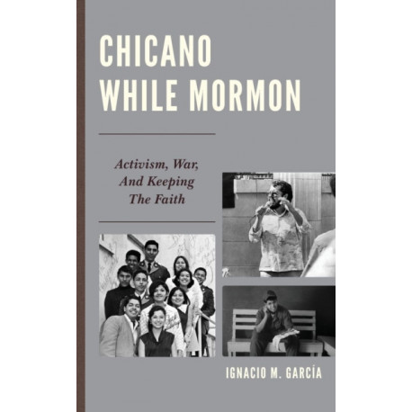 Chicano While Mormon: Activism, War, and Keeping the Faith