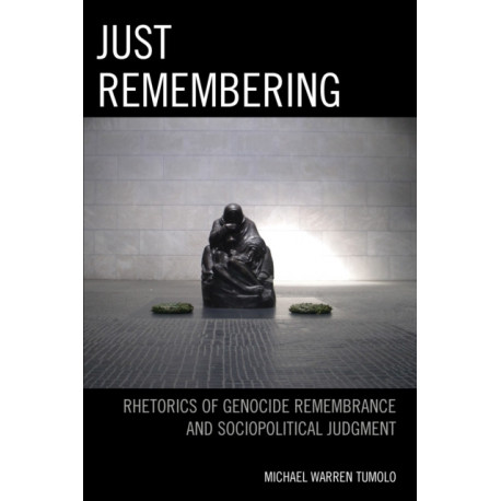 Just Remembering: Rhetorics of Genocide Remembrance and Sociopolitical Judgment
