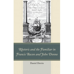 Rhetoric and the Familiar in Francis Bacon and John Donne