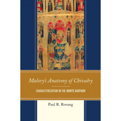 Malory's Anatomy of Chivalry: Characterization in the Morte Darthur