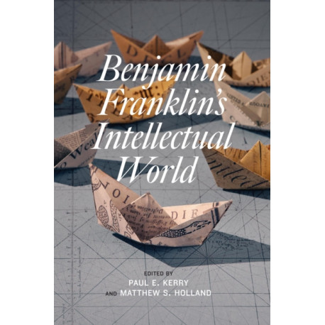 Benjamin Franklin's Intellectual World
