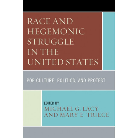 Race and Hegemonic Struggle in the United States: Pop Culture, Politics, and Protest