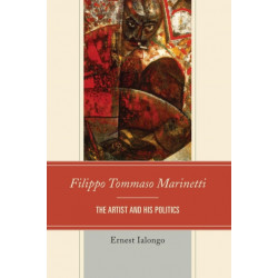 Filippo Tommaso Marinetti: The Artist and His Politics