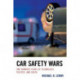 Car Safety Wars: One Hundred Years of Technology, Politics, and Death