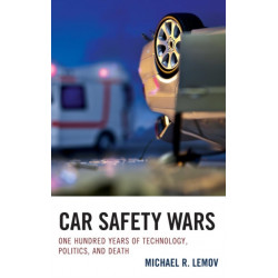 Car Safety Wars: One Hundred Years of Technology, Politics, and Death