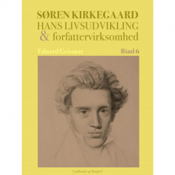 Søren Kierkegaard. Hans livsudvikling og forfattervirksomhed. Bind 6