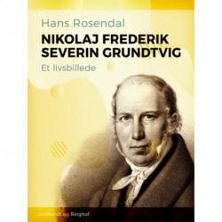 Nikolaj Frederik Severin Grundtvig. Et livsbillede