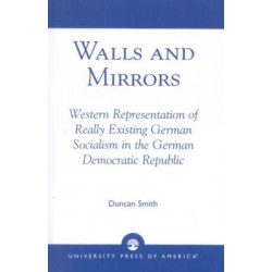 Walls and Mirrors: Western Representations of Really Existing German in the German Democratic Republic