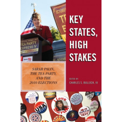 Key States, High Stakes: Sarah Palin, the Tea Party, and the 2010 Elections