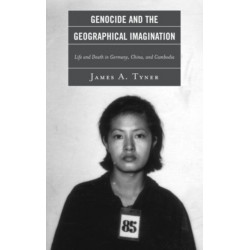 Genocide and the Geographical Imagination: Life and Death in Germany, China, and Cambodia