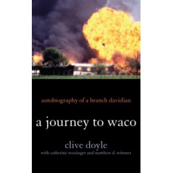 A Journey to Waco: Autobiography of a Branch Davidian