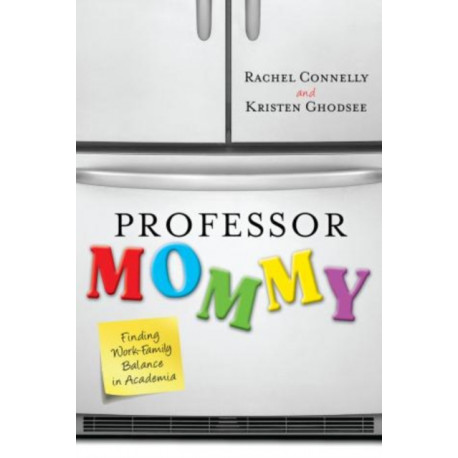 Professor Mommy: Finding Work-Family Balance in Academia