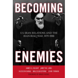 Becoming Enemies: U.S.-Iran Relations and the Iran-Iraq War, 1979–1988