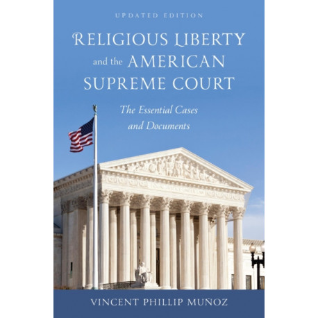 Religious Liberty and the American Supreme Court: The Essential Cases and Documents