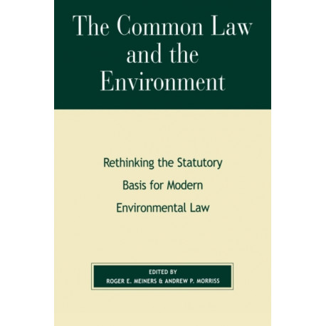 The Common Law and the Environment: Rethinking the Statutory Basis for Modern Environmental Law