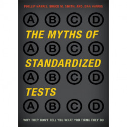 The Myths of Standardized Tests: Why They Don't Tell You What You Think They Do