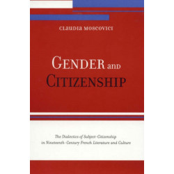 Gender and Citizenship: The Dialectics of Subject-Citizenship in Nineteenth Century French Literature and Culture