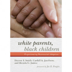 White Parents, Black Children: Experiencing Transracial Adoption