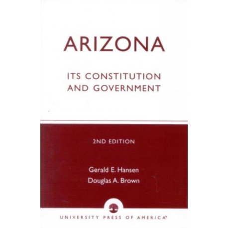 Arizona: Its Constitution and Government