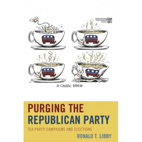 Purging the Republican Party: Tea Party Campaigns and Elections