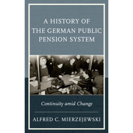 A History of the German Public Pension System: Continuity amid Change