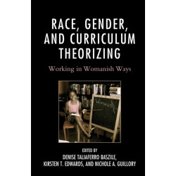Race, Gender, and Curriculum Theorizing: Working in Womanish Ways