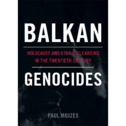 Balkan Genocides: Holocaust and Ethnic Cleansing in the Twentieth Century