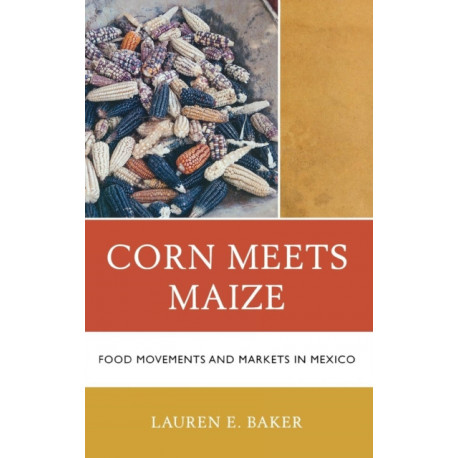 Corn Meets Maize: Food Movements and Markets in Mexico