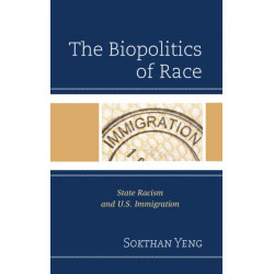 The Biopolitics of Race: State Racism and U.S. Immigration