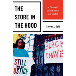 The Store in the Hood: A Century of Ethnic Business and Conflict