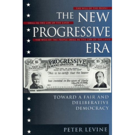 The New Progressive Era: Toward a Fair and Deliberative Democracy