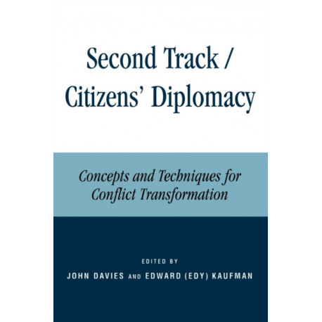 Second Track Citizens' Diplomacy: Concepts and Techniques for Conflict Transformation