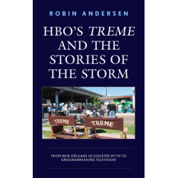 HBO's Treme and the Stories of the Storm: From New Orleans as Disaster Myth to Groundbreaking Television