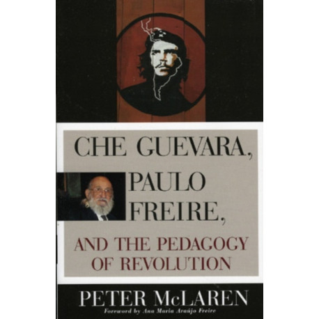Che Guevara, Paulo Freire, and the Pedagogy of Revolution