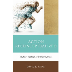 Action Reconceptualized: Human Agency and Its Sources