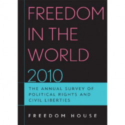 Freedom in the World 2010: The Annual Survey of Political Rights and Civil Liberties
