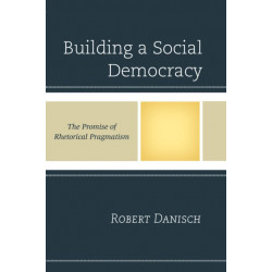 Building a Social Democracy: The Promise of Rhetorical Pragmatism