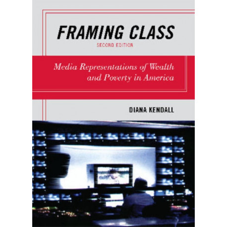Framing Class: Media Representations of Wealth and Poverty in America