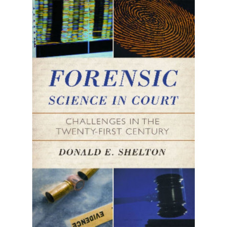 Forensic Science in Court: Challenges in the Twenty First Century