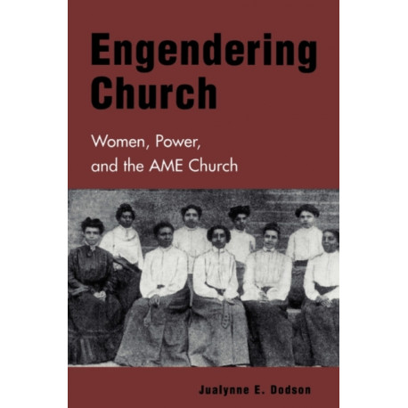 Engendering Church: Women, Power, and the AME Church