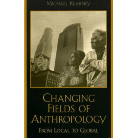 Changing Fields of Anthropology: From Local to Global