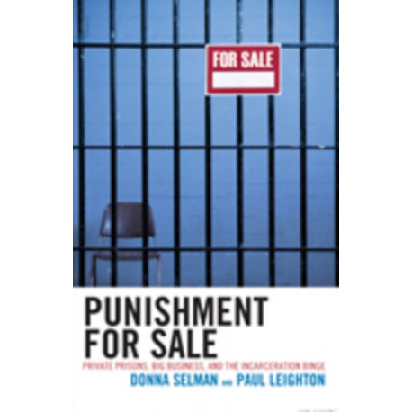 Punishment for Sale: Private Prisons, Big Business, and the Incarceration Binge